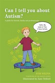 Can I tell you About Autism?  A guide for friends, family and professionals