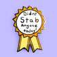 DIDN'T STAB ANYONE TODAY LAPEL PIN