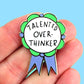 Jubly-Umph_Talented_Over_Thinker_Lapel_Pin_Origional