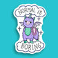 Jubly_Umph_Sticker_normal-is-boring