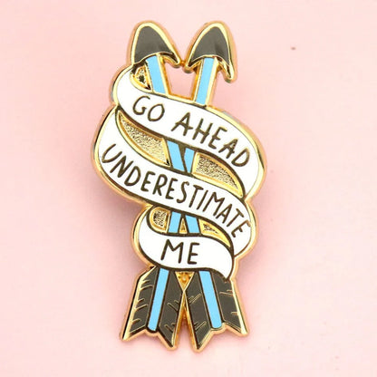 'Go ahead, Underestimate me' Lapel Pin- Jubly- Umph