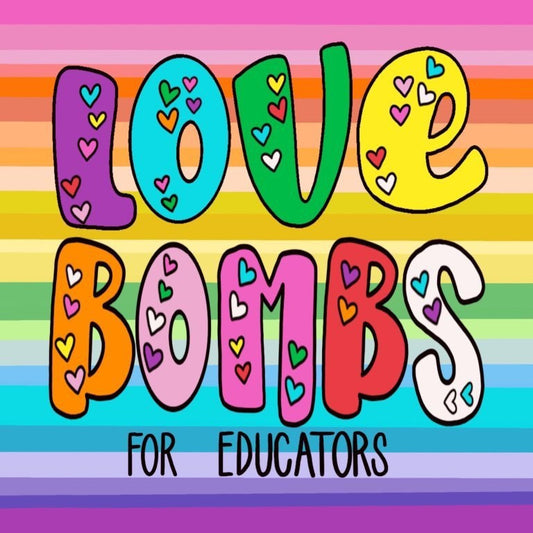 Love Bombs for Educators