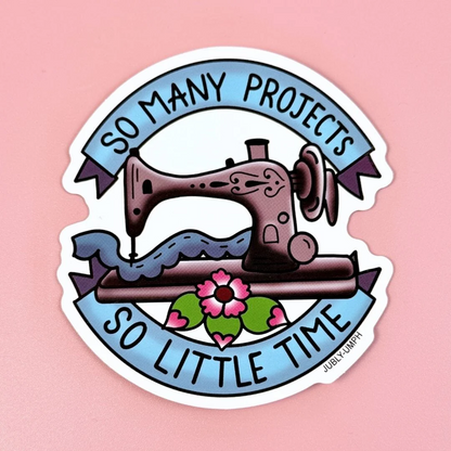 Sticker- So Many Projects So Little Time by Jubly-Umph