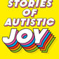 Stories of Autistic Joy