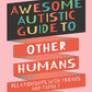 The_Awesome_Autistic_go_to_guide_to_other_humans