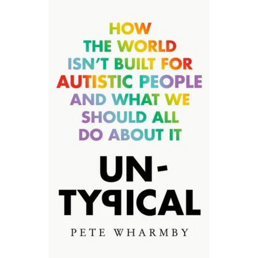 Untypical_How_the_World_Isn't_Built_for_Autistic_People_and_What_We_Should_All_Do_About_It_by_Pete_Wharmby